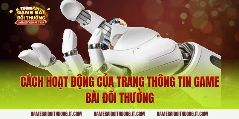 Cách hoạt động của trang thông tin Game Bài Đổi Thưởng