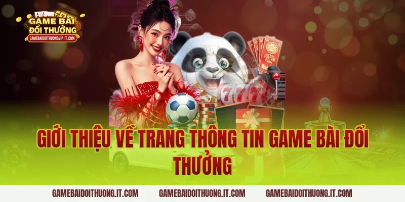 Giới thiệu về trang thông tin Game Bài Đổi Thưởng